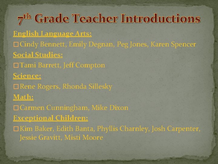 7 th Grade Teacher Introductions English Language Arts: � Cindy Bennett, Emily Degnan, Peg