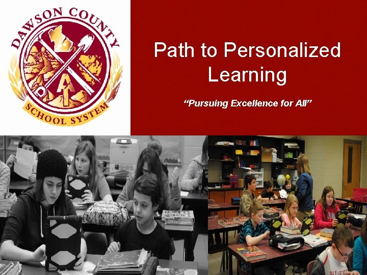 Path to Personalized Learning “Pursuing Excellence for All” 