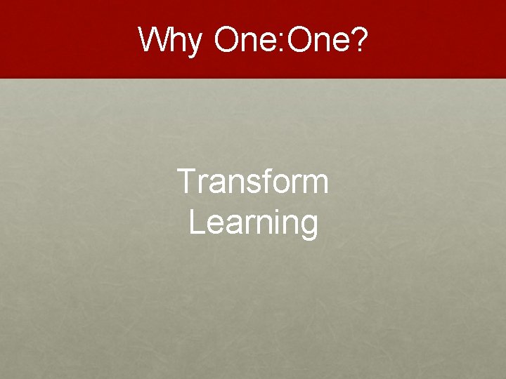 Why One: One? Transform Learning 