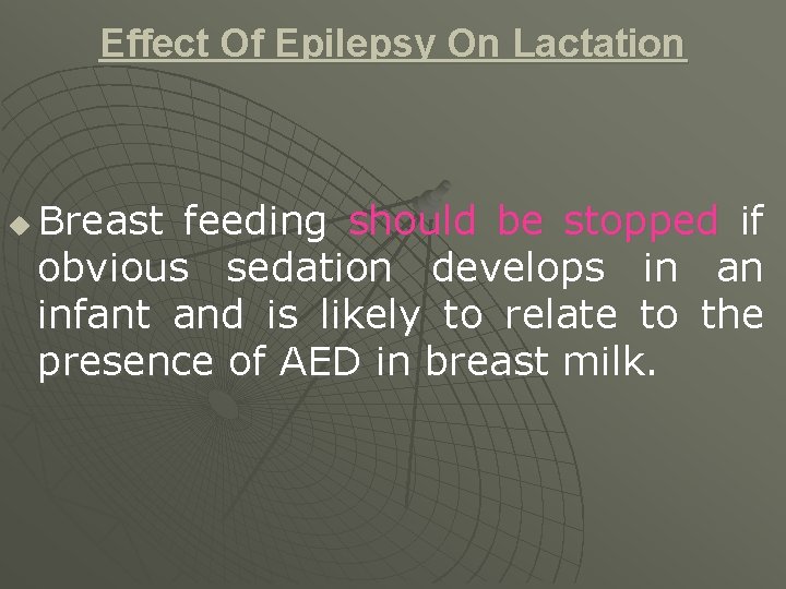 Effect Of Epilepsy On Lactation u Breast feeding should be stopped if obvious sedation