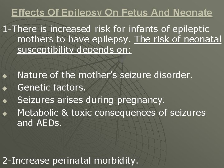 Effects Of Epilepsy On Fetus And Neonate 1 -There is increased risk for infants