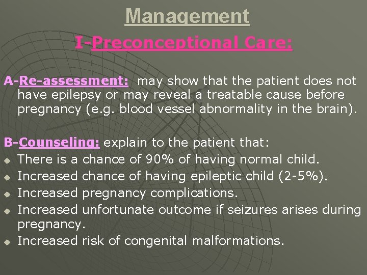 Management I-Preconceptional Care: A-Re-assessment: may show that the patient does not have epilepsy or