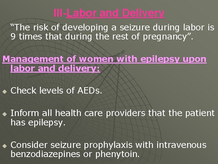 III-Labor and Delivery “The risk of developing a seizure during labor is 9 times