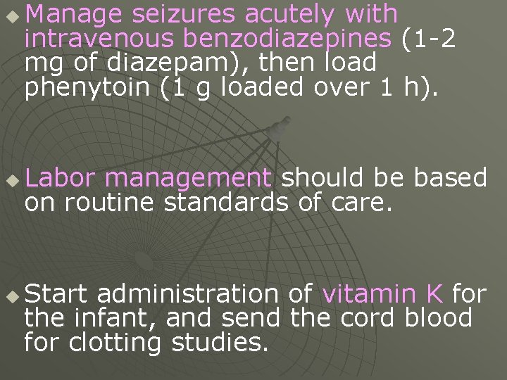 u u u Manage seizures acutely with intravenous benzodiazepines (1 -2 mg of diazepam),