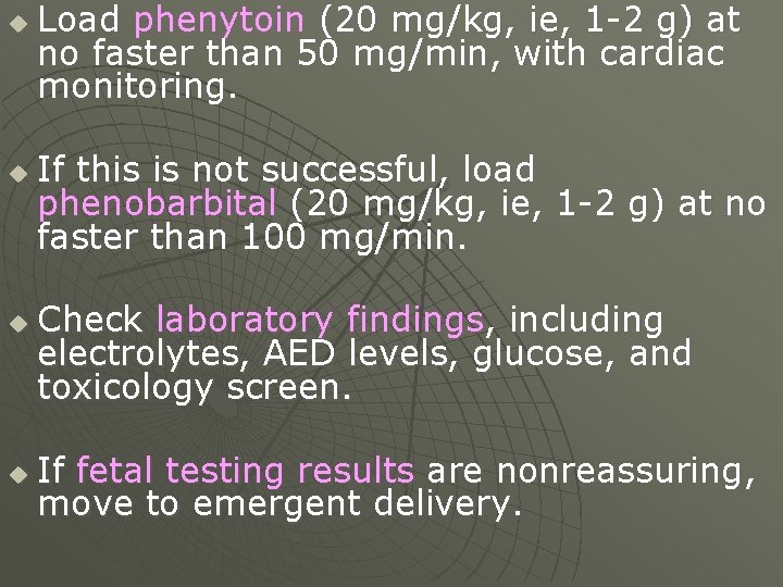 u u Load phenytoin (20 mg/kg, ie, 1 -2 g) at no faster than