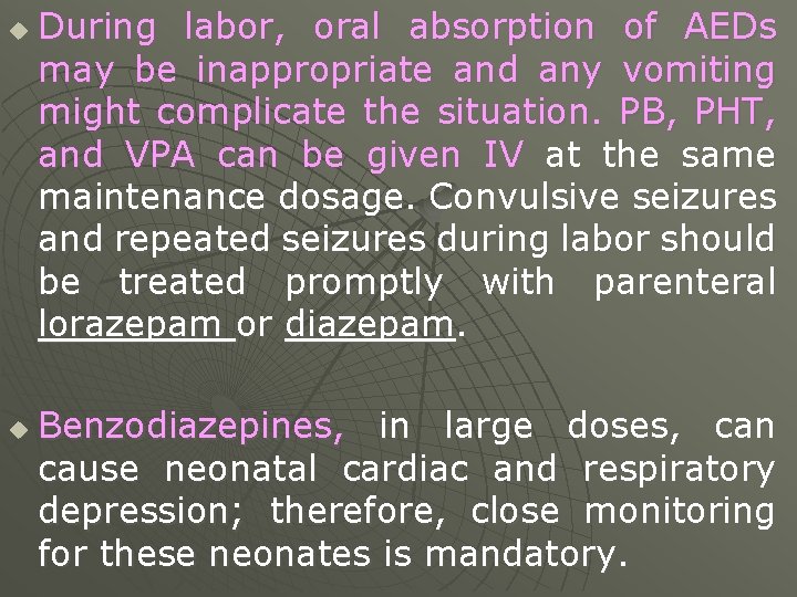 u u During labor, oral absorption of AEDs may be inappropriate and any vomiting