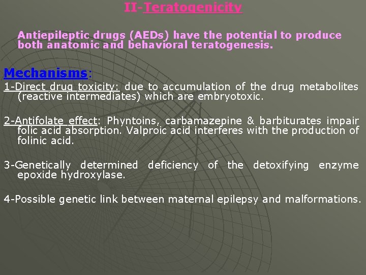 II-Teratogenicity Antiepileptic drugs (AEDs) have the potential to produce both anatomic and behavioral teratogenesis.