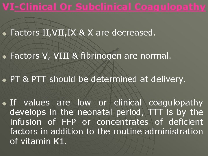 VI-Clinical Or Subclinical Coagulopathy u Factors II, VII, IX & X are decreased. u