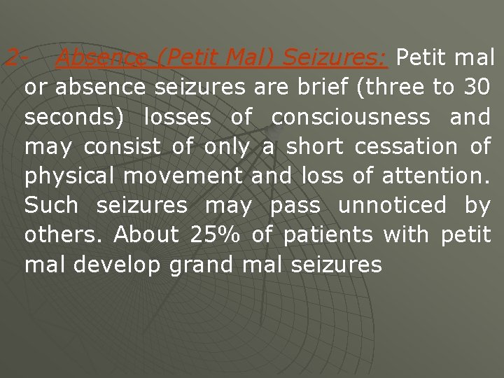 2 - Absence (Petit Mal) Seizures: Petit mal or absence seizures are brief (three