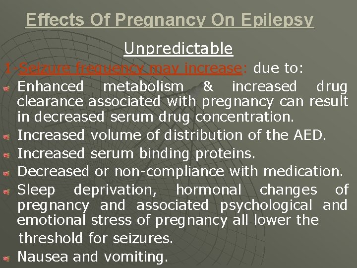Effects Of Pregnancy On Epilepsy Unpredictable 1 -Seizure frequency may increase: due to: Enhanced