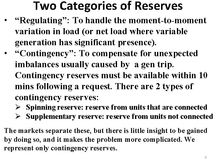 Two Categories of Reserves • “Regulating”: To handle the moment-to-moment variation in load (or