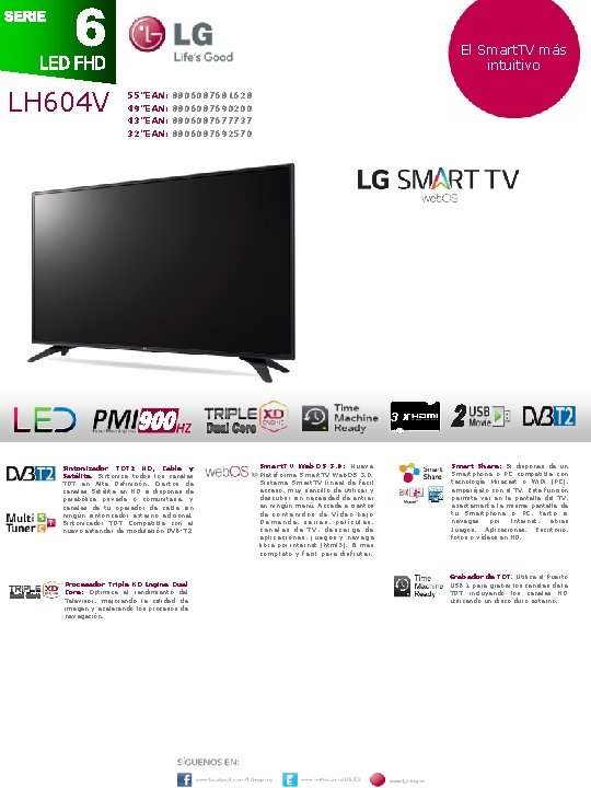 El Smart. TV más intuitivo LH 604 V 55”EAN: 49”EAN: 43”EAN: 32”EAN: 8806087681628 8806087690200