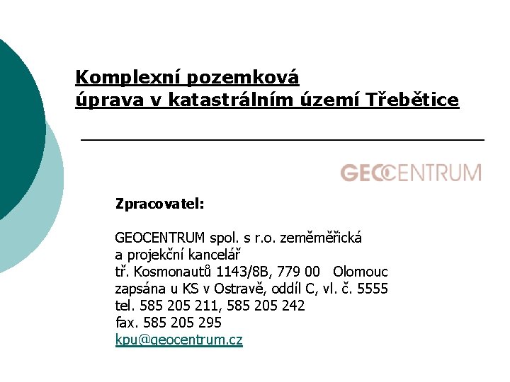 Komplexní pozemková úprava v katastrálním území Třebětice Zpracovatel: GEOCENTRUM spol. s r. o. zeměměřická