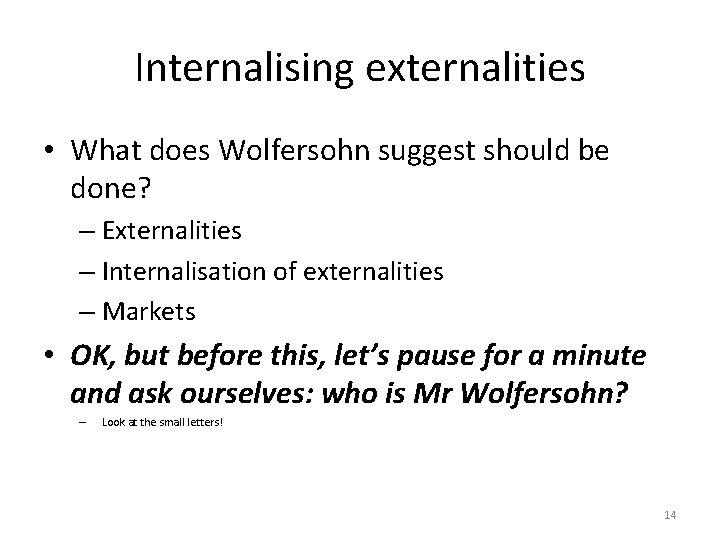 Internalising externalities • What does Wolfersohn suggest should be done? – Externalities – Internalisation