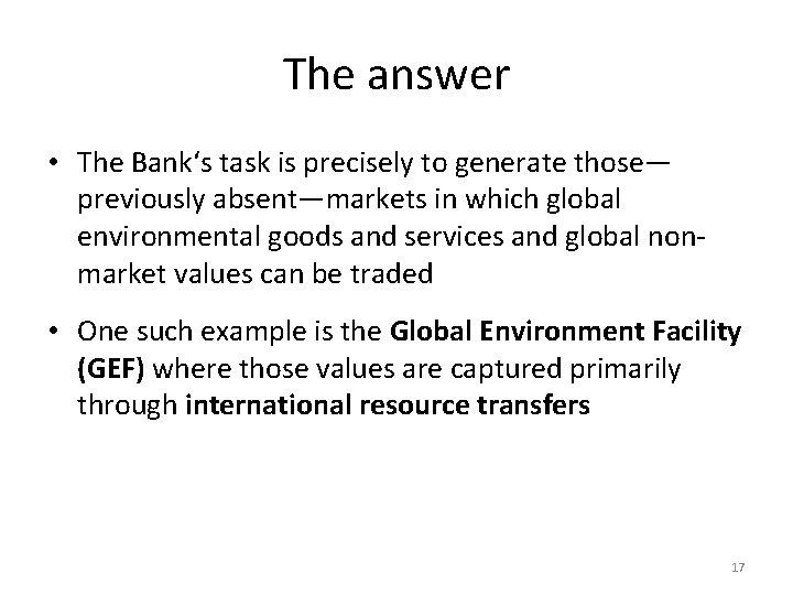The answer • The Bank‘s task is precisely to generate those— previously absent—markets in