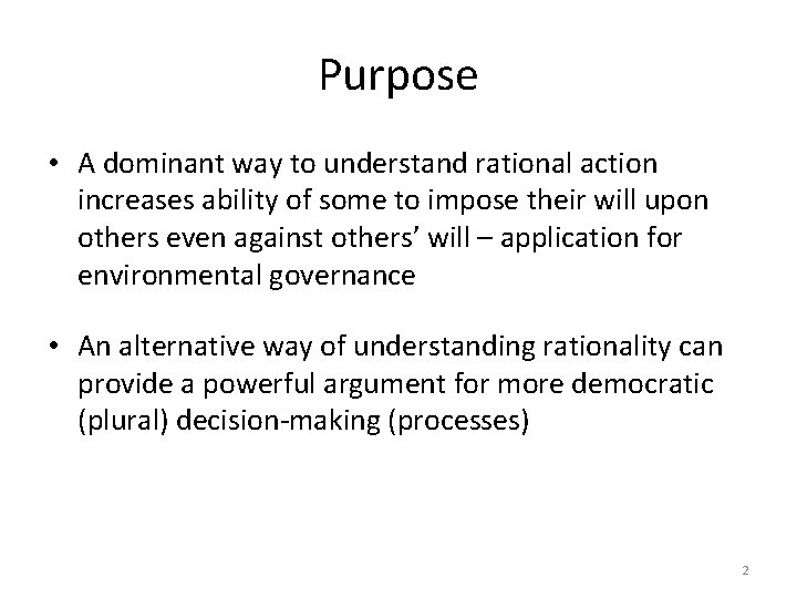 Purpose • A dominant way to understand rational action increases ability of some to