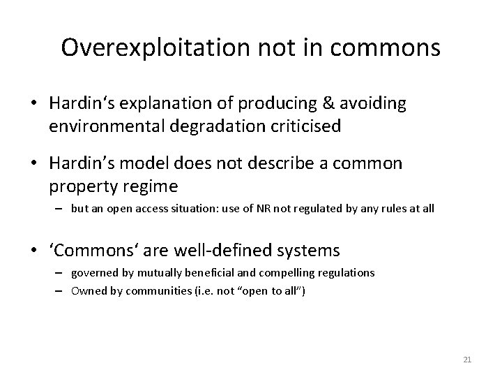 Overexploitation not in commons • Hardin‘s explanation of producing & avoiding environmental degradation criticised