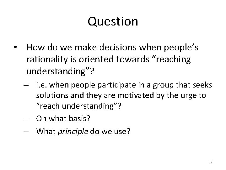 Question • How do we make decisions when people’s rationality is oriented towards “reaching