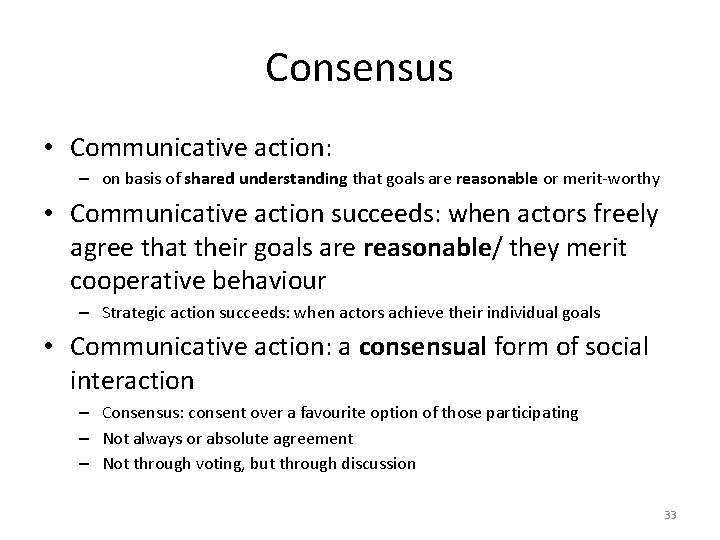 Consensus • Communicative action: – on basis of shared understanding that goals are reasonable