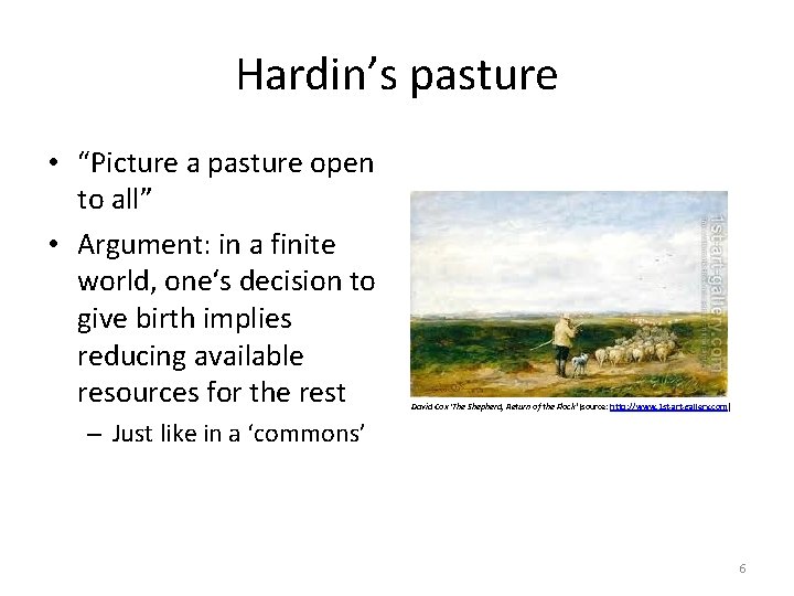 Hardin’s pasture • “Picture a pasture open to all” • Argument: in a finite