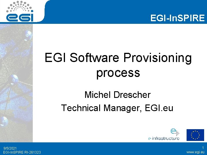 EGI-In. SPIRE EGI Software Provisioning process Michel Drescher Technical Manager, EGI. eu 9/5/2021 EGI-In.