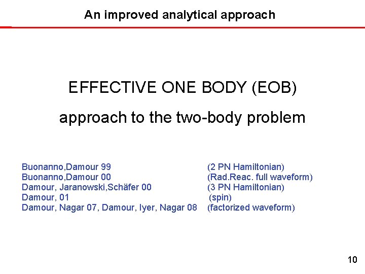 An improved analytical approach EFFECTIVE ONE BODY (EOB) approach to the two-body problem Buonanno,