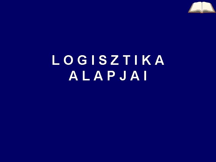 LOGISZTIKA ALAPJAI 