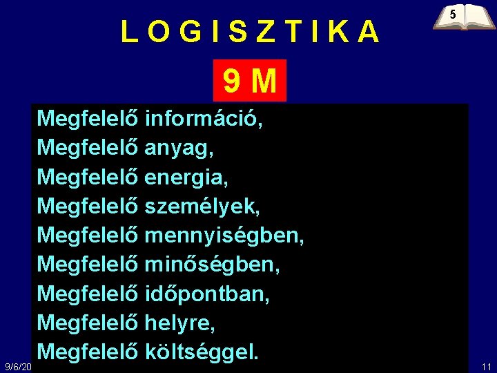 LOGISZTIKA 5 9 M Megfelelő információ, Megfelelő anyag, Megfelelő energia, Megfelelő személyek, Megfelelő mennyiségben,