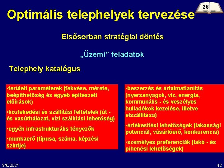 Optimális telephelyek tervezése 26 Elsősorban stratégiai döntés „Üzemi” feladatok Telephely katalógus • területi paraméterek