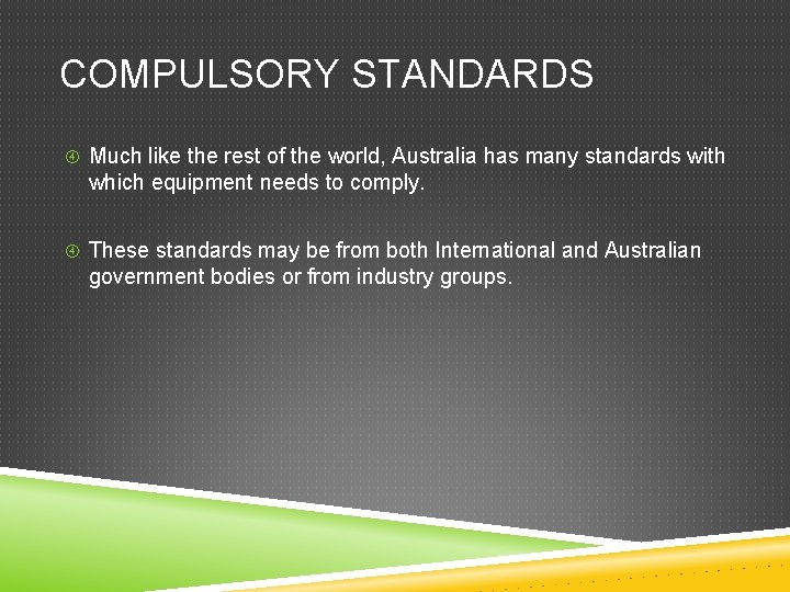 COMPULSORY STANDARDS Much like the rest of the world, Australia has many standards with