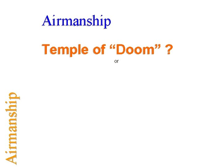 Airmanship Temple of “Doom” ? Airmanship or 