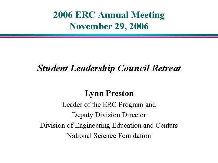 2006 ERC Annual Meeting November 29, 2006 Student Leadership Council Retreat Lynn Preston Leader