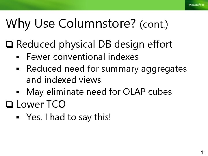 Why Use Columnstore? (cont. ) q Reduced physical DB design effort § Fewer conventional