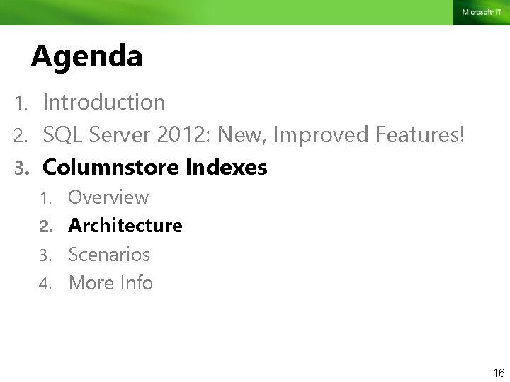 Agenda 1. Introduction 2. SQL Server 2012: New, Improved Features! 3. Columnstore Indexes 1.