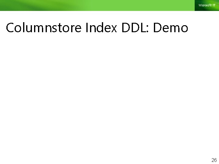 Columnstore Index DDL: Demo 26 