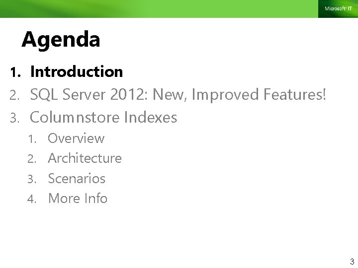 Agenda 1. Introduction 2. SQL Server 2012: New, Improved Features! 3. Columnstore Indexes 1.