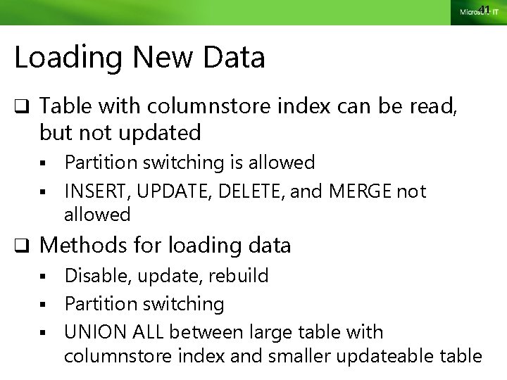 41 Loading New Data q Table with columnstore index can be read, but not