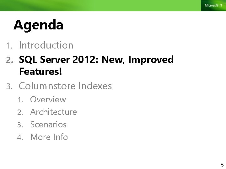 Agenda 1. Introduction 2. SQL Server 2012: New, Improved Features! 3. Columnstore Indexes 1.