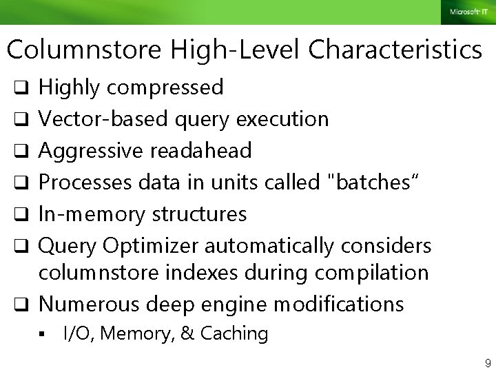 Columnstore High-Level Characteristics q Highly compressed q Vector-based query execution q Aggressive readahead q