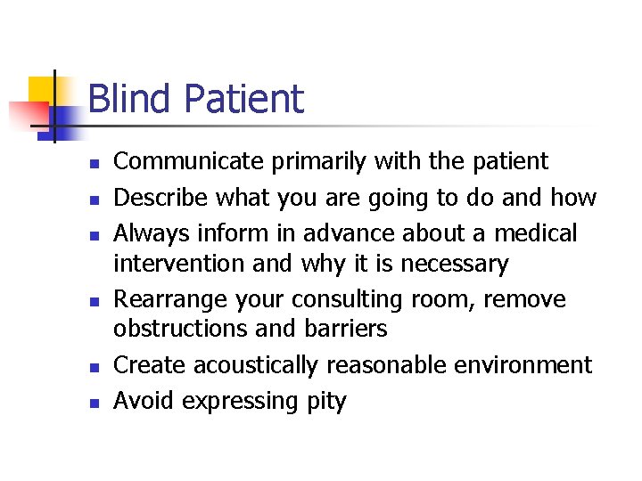 Blind Patient n n n Communicate primarily with the patient Describe what you are