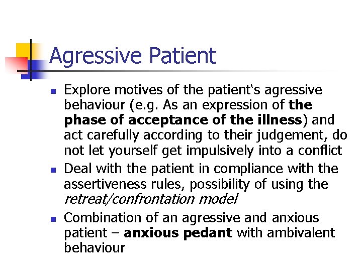 Agressive Patient n n Explore motives of the patient‘s agressive behaviour (e. g. As