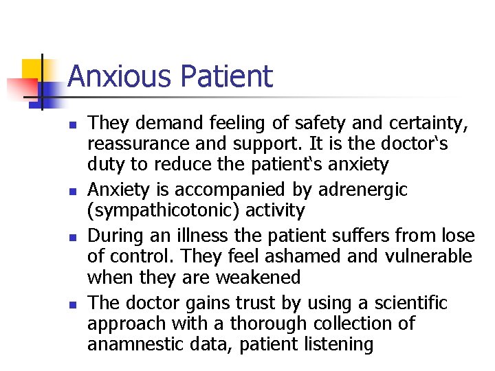 Anxious Patient n n They demand feeling of safety and certainty, reassurance and support.