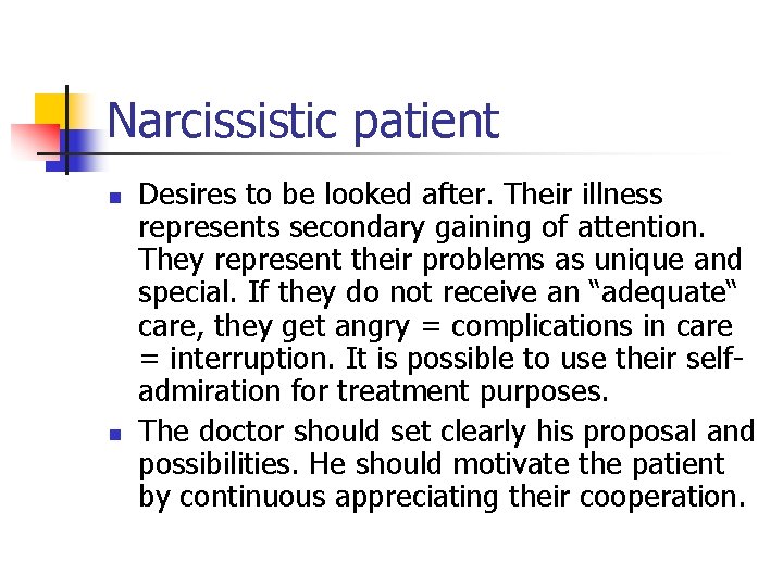 Narcissistic patient n n Desires to be looked after. Their illness represents secondary gaining