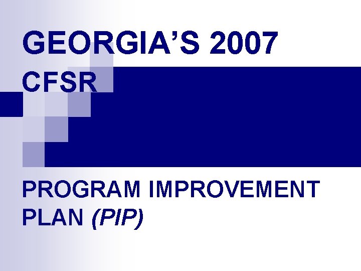 GEORGIA’S 2007 CFSR PROGRAM IMPROVEMENT PLAN (PIP) 