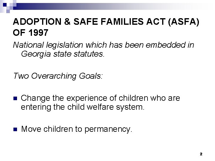 ADOPTION & SAFE FAMILIES ACT (ASFA) OF 1997 National legislation which has been embedded