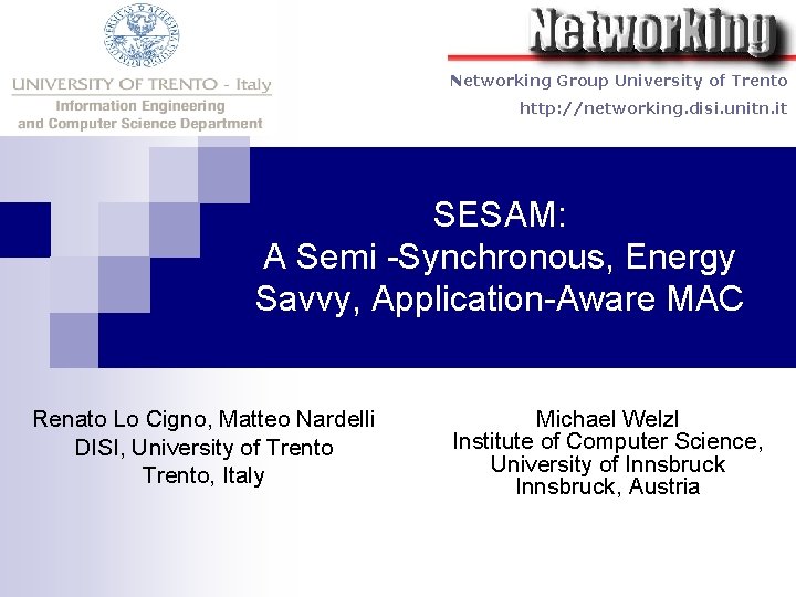 Networking Group University of Trento http: //networking. disi. unitn. it SESAM: A Semi -Synchronous,
