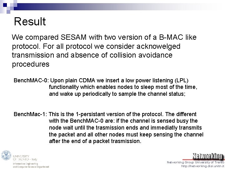 Result We compared SESAM with two version of a B-MAC like protocol. For all