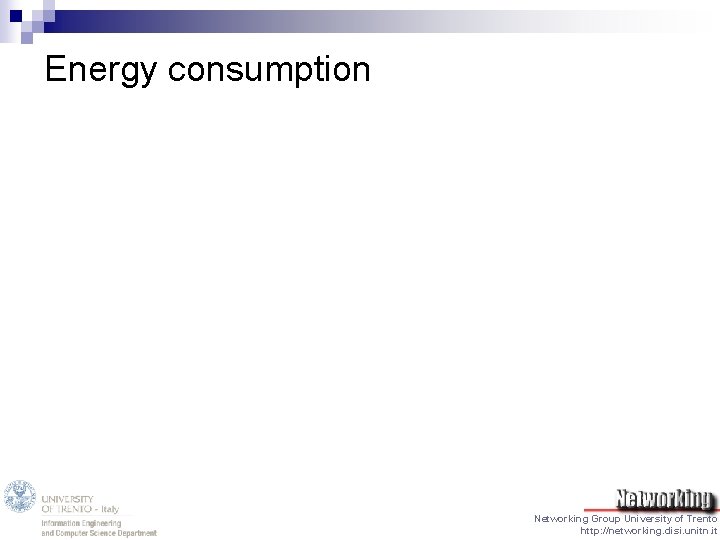 Energy consumption Networking Group University of Trento http: //networking. disi. unitn. it 