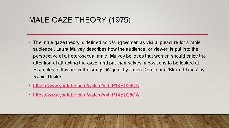 MALE GAZE THEORY (1975) • The male gaze theory is defined as ‘Using women