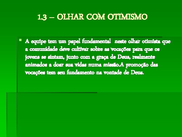 1. 3 – OLHAR COM OTIMISMO § A equipe tem um papel fundamental neste